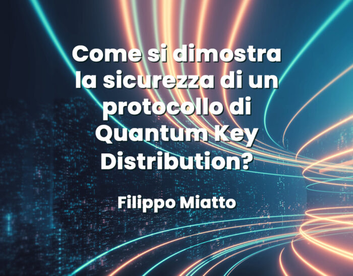 Come si dimostra la sicurezza di un protocollo di Quantum Key Distribution? – Filippo Miatto