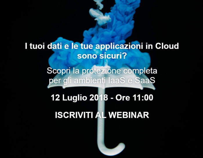 I tuoi dati e le tue applicazioni in Cloud sono sicuri? Scopri la protezione completa per gli ambienti IaaS e SaaS