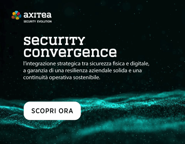 Axitea promuove la security convergence: integrazione tra sicurezza fisica e digitale per le PMI.