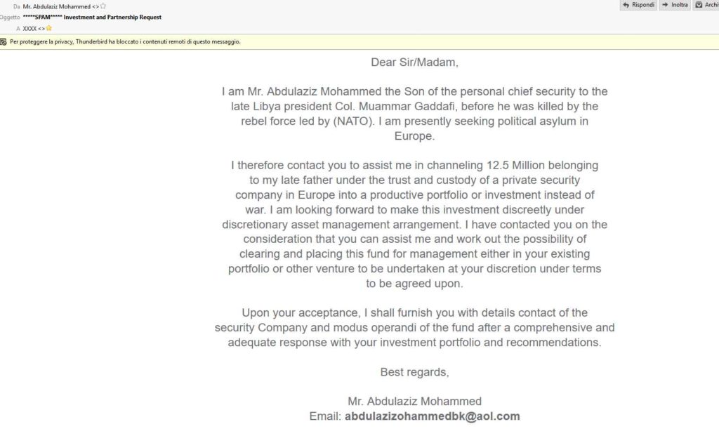 Truffe finanziarie: nell'email il mittente si presenta come figlio di un membro della sicurezza di Gheddafi e chiede aiuto per trasferire una grossa somma di denaro, promettendo una parte dei fondi in cambio di assistenza.