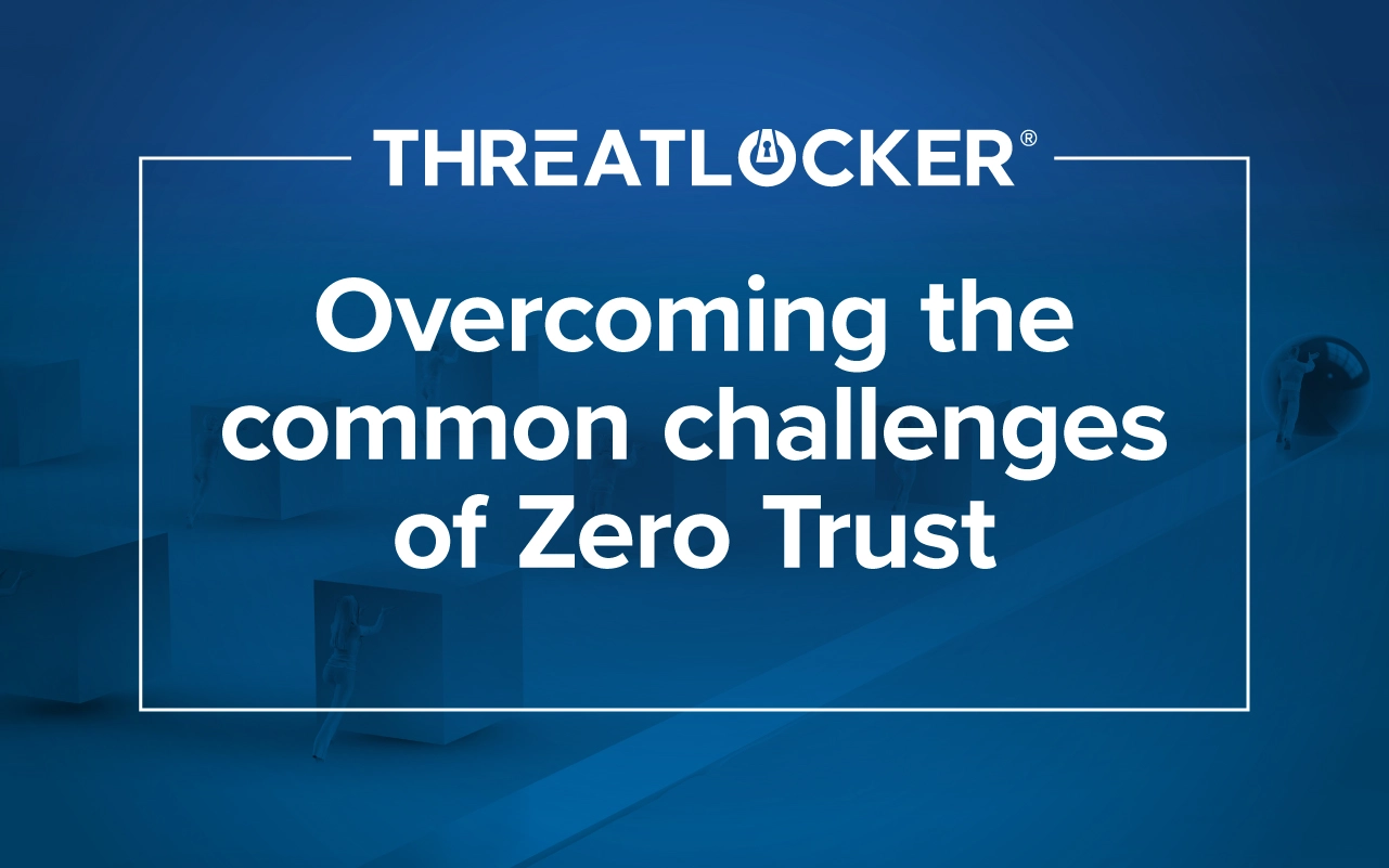Zero Trust Security Come Superare le Sfide più Comuni - ThreatLocker